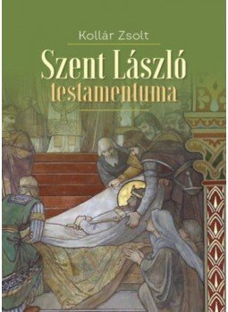 Kollár Zsolt - Szent László testamentuma, null 2020 antikvár könyv