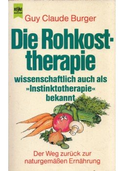 Guy Claude Burger - Die Rohkosttherapie: Wissenschaftlich auch als Instinktotherapie bekannt, München 1991 antikvár könyv