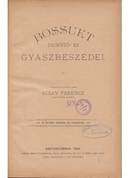 Acsay Ferencz - Bossuet dicsőítő- és gyászbeszédei II. Acsay Ferencz - Bossuet dicsőítő- és gyászbeszédei II., Esztergom 1902 antikvár könyv