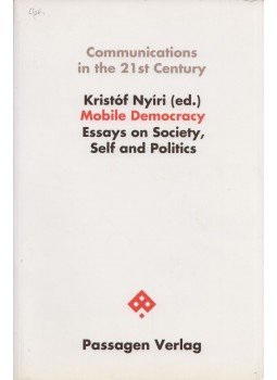 Kristóf Nyíri - Mobile Democracy: Essays on Society, Self and Politics Kristóf Nyíri - Mobile Democracy: Essays on Society, Self and Politics, Vienna 2003 antikvár könyv