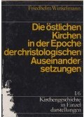 Friedhelm Winkelmann - Die östlichen Kirchen in der Epoche der christologischen Auseinandersetzungen