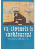 Cs. Nagy Lajos - Víz-, gázvezeték- és készülékszerelő szakmai ismeretek I.