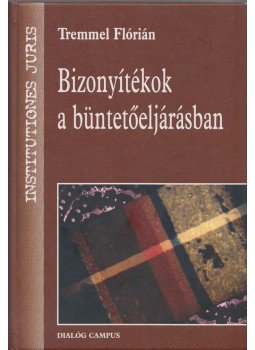 Tremmel Flórián - Bizonyítékok a büntetőeljárásban Tremmel Flórián - Bizonyítékok a büntetőeljárásban, Budapest 2006 antikvár könyv