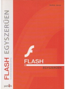 Sziklai János - Flash egyszerűen Sziklai János - Flash egyszerűen, Budapest 2006 antikvár könyv