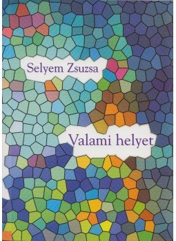 Selyem Zsuzsa - Valami helyet Selyem Zsuzsa - Valami helyet, Budapest 2001 antikvár könyv