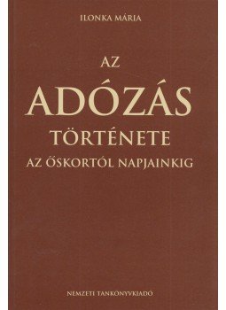 Ilonka Mária - Az adózás története az őskortól napjainkig, Budapest 2004 antikvár könyv