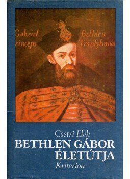 Csetri Elek - Bethlen Gábor életútja (dedikált), Bukarest 1992 antikvár könyv