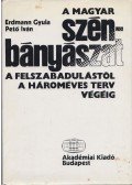 Erdmann Gyula,Pető Iván - A magyar szénbányászat  a felszabadulástól a hároméves terv végéig