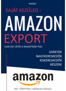 Rhédey S. István - Saját kezűleg: Amazon export - Csak egy lépés a nemzetközi piac, null 2020 antikvár könyv