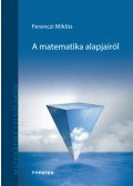 FERENCZI MIKLÓS - A matematika alapjairól