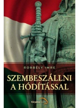 Borbély Imre - Szembeszállni a hódítással Borbély Imre - Szembeszállni a hódítással, null 2020 antikvár könyv