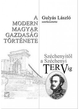 Gulyás László - A modern magyar gazdaság története Széchenyitől a Széchenyi-tervig - Széchenyitől a Széchenyi tervig, null 2011 antikvár könyv