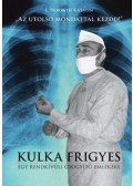 L. Horváth Katalin - "Az utolsó mondattal kezdd!" - Kulka Frigyes - Egy rendkívüli gyógyító emlékére