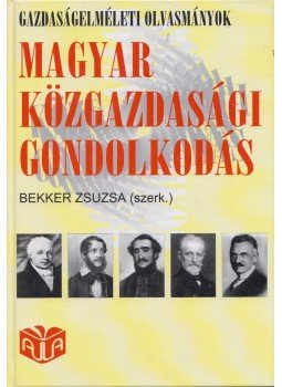 Bekker Zsuzsa - Magyar közgazdasági gondolkodás Bekker Zsuzsa - Magyar közgazdasági gondolkodás, Budapest 2002 antikvár könyv