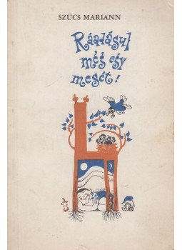 Szűcs Mariann - Ráadásul még egy mesét! Szűcs Mariann - Ráadásul még egy mesét!, Budapest 1985 antikvár könyv