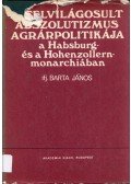 Ifj. Barta János - A felvilágosult abszolutizmus agrárpolitikája a Habsburg- és a Hohenzollern-monarchiában