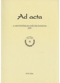 Lenkefi Ferenc - Ad acta - A hadtörténelmi levéltár évkönyve 2001, Budapest 2002 antikvár könyv
