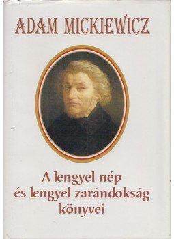 Adam Mickiewicz - A lengyel nép és lengyel zarándokság könyvei, Budapest 1998 antikvár könyv