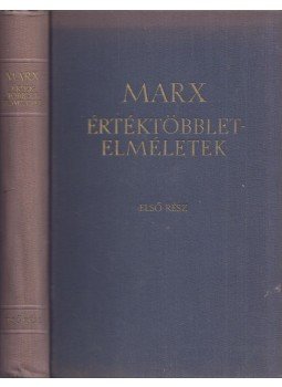Karl Marx - Értéktöbblet-elméletek I. Karl Marx - Értéktöbblet-elméletek I., Budapest 1958 antikvár könyv