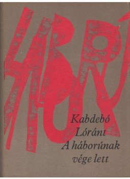 Kabdebó Lóránt - A háborúnak vége lett (dedikált) Kabdebó Lóránt - A háborúnak vége lett (dedikált), Budapest 1983 antikvár könyv
