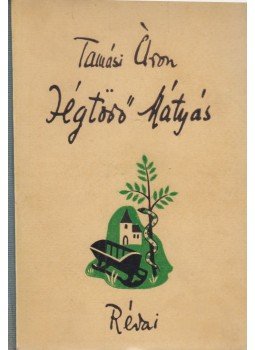 Tamási Áron - Jégtörő Mátyás Tamási Áron - Jégtörő Mátyás, Budapest 1944 antikvár könyv