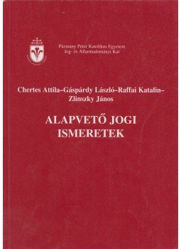 Zlinszky János, Chertes Attila, Gáspárdi László, Raffai Katalin - Alapvető jogi ismeretek Zlinszky János, Chertes Attila, Gáspárdi László, Raffai Katalin - Alapvető jogi ismeretek, Budapest 2005 antikvár könyv