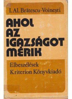 I. AL. Bratescu-Voinesti - Ahol az igazságot mérik, Bukarest 1977 antikvár könyv
