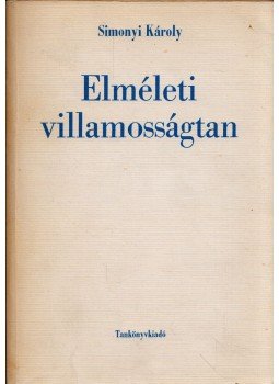 Simonyi Károly - Elméleti villamosságtan Simonyi Károly - Elméleti villamosságtan, Budapest 1976 antikvár könyv