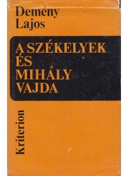 Demény Lajos - A székelyek és Mihály vajda Demény Lajos - A székelyek és Mihály vajda, Bukarest 1978 antikvár könyv