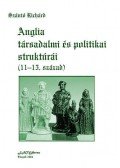 Szántó Richárd - Anglia társadalmi és politikai struktúrái - (11-15. század)