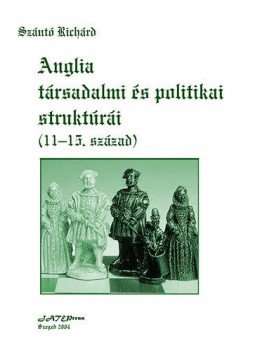Szántó Richárd - Anglia társadalmi és politikai struktúrái - (11-15. század), null 2004 antikvár könyv