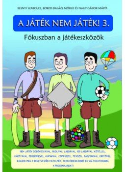 Besnyi Szabolcs , Boros Balázs Mókus, Nagy Gábor Mápó - A játék nem játék! 3. Besnyi Szabolcs , Boros Balázs Mókus, Nagy Gábor Mápó - A játék nem játék! 3., null 2020 antikvár könyv