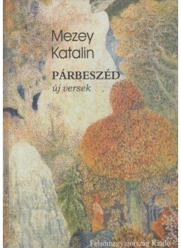 Mezey Katalin - Párbeszéd Mezey Katalin - Párbeszéd, Miskolc 2002 antikvár könyv