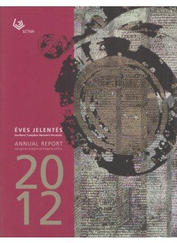 Cserba Veronika, Dürr János, Simon Dorottya, Varju Zsuzsanna - Szellemi Tulajdon Hivatala - Éves jelentés 2012 / Annual Report 2012, Budapest 2013 antikvár könyv