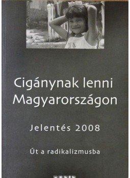 Lengyel Gabriella, Havas Gábor, Mózer Péter, Orsós Ferenc, Váradi Mónika Mária, Boros Julianna - Cigánynak lenni Magyarországon Lengyel Gabriella, Havas Gábor, Mózer Péter, Orsós Ferenc, Váradi Mónika Mária, Boros Julianna - Cigánynak lenni Magyarországon, Budapest 2009 antikvár könyv