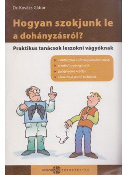Dr. Kovács Gábor - Hogyan szokjunk le a dohányzásról? Dr. Kovács Gábor - Hogyan szokjunk le a dohányzásról?, 2007 antikvár könyv