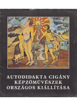 Lakatos Menyhért - Autodidakta Cigány Képzőművészetek Országos Kiállítása Lakatos Menyhért - Autodidakta Cigány Képzőművészetek Országos Kiállítása, Budapest 1979 antikvár könyv