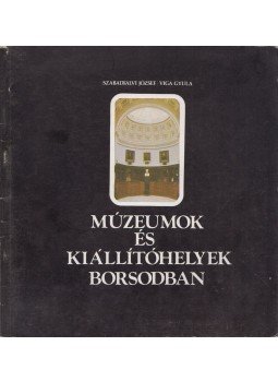 Szabadfalvi József, Viga Gyula - Múzeumok és kiállítóhelyek Borsodban (dedikált), Miskolc 1979 antikvár könyv