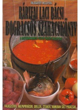 Bártfai Laci bácsi - Bográcsos szakácskönyv Bártfai Laci bácsi - Bográcsos szakácskönyv, 2008 antikvár könyv