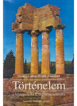 Gyapay Gábor, Ritoók Zsigmond - Történelem a középiskola I. osztálya számára, Budapest 2004 antikvár könyv