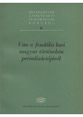 Varga János (szerk.) - Vita a feudális kori magyar történelem periodizációjáról