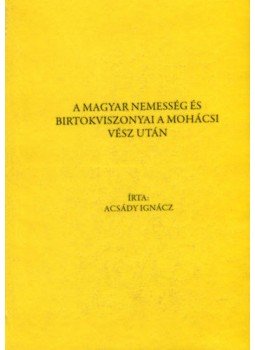 Acsady Ignácz - A magyar nemesség és birtokviszonyai a mohácsi vész után, null 2010 antikvár könyv