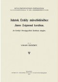 Várady Erzsébet - Adatok Erdély művelődéséhez János Zsigmond korában. Az Erdélyi Országgyűlési Emlékek alapján. - Művelődéstörténeti Értekezések 41.