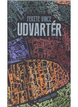 Fekete Vince - Udvartér - Tárcanovellák 2000-2014 Fekete Vince - Udvartér - Tárcanovellák 2000-2014, null 2014 antikvár könyv