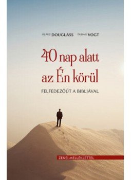 Klaus Douglass, Fabian Vogt - 40 nap alatt azÉn körül - Felfedezőút a Bibliával Klaus Douglass, Fabian Vogt - 40 nap alatt azÉn körül - Felfedezőút a Bibliával, null 2019 antikvár könyv