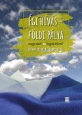 Szabó Lajos (szerk.) - Égi hívás - földi pálya - avagy miért (ne) legyek lelkész?