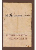 Dr. Fabiny Tibor, Luther Márton - Luther Márton végrendelete - A reformátor testamentumának tartalma és története