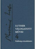 Luther Márton - Luther válogatott művei 4. - Felelősség a társadalomért