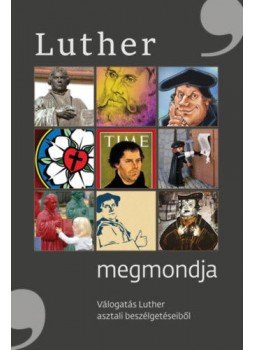 Miklósné Székács Judit - Luther megmondja - Válogatás Luther asztali beszélgetéseiből, Budapest 2019 antikvár könyv