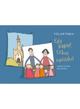 Füller Tímea - Egy papné titkos naplójából Füller Tímea - Egy papné titkos naplójából, null 2019 antikvár könyv